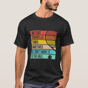 Camiseta Cenicienta Tenis no llega a la cita del baile