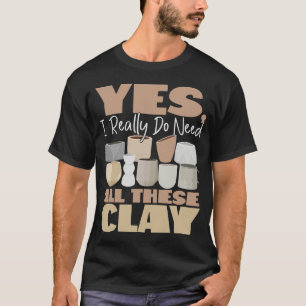 Camiseta Cerámica De Cerámica Sí, Realmente Necesito Todo E