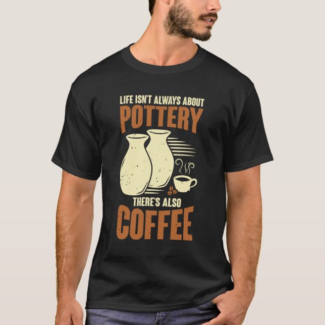 Camiseta Ceramicist Pottery Maker Coffee Lover Gift (Anverso)