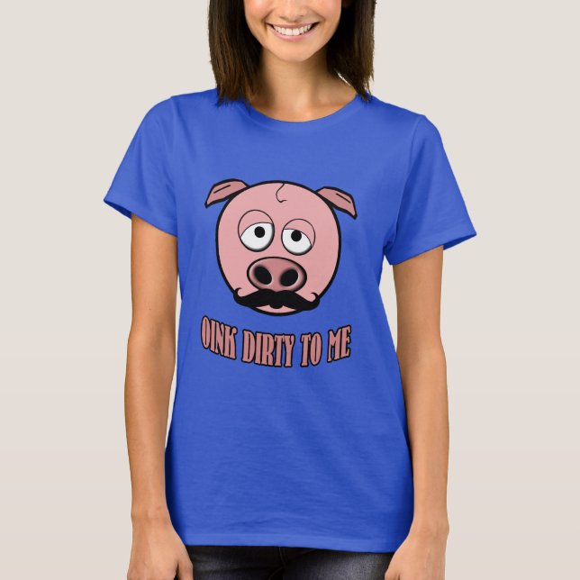 Camiseta Cerdo del bigote Oink sucio a mí (Anverso)
