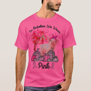 Camiseta Cerdo En Octubre Usamos El Pan Rosa De Otoño.