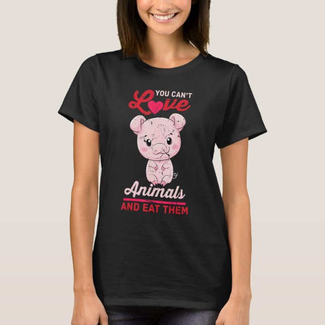 Camiseta Cerdo - No Puedes Amar A Los Animales Y Comerlos - (Anverso)