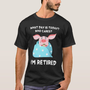Camiseta Cerdo retirado ¿Qué día es hoy a quién le importa 