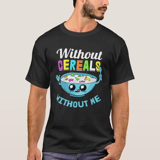 Camiseta Cereals Without Me Lunch Breakfast  Food Morning (Anverso)