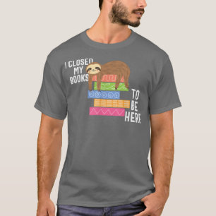 Camiseta Cerrado el libro para estar aquí divertido Lector