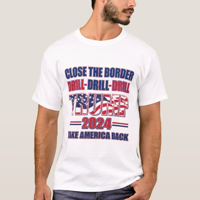 Camiseta Cerrar la frontera, taladrar, taladrar - Trump 202 (Anverso)