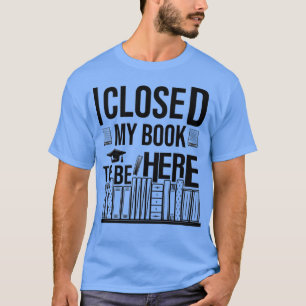 Camiseta Cerré Mi Libro Para Estar Aquí 6