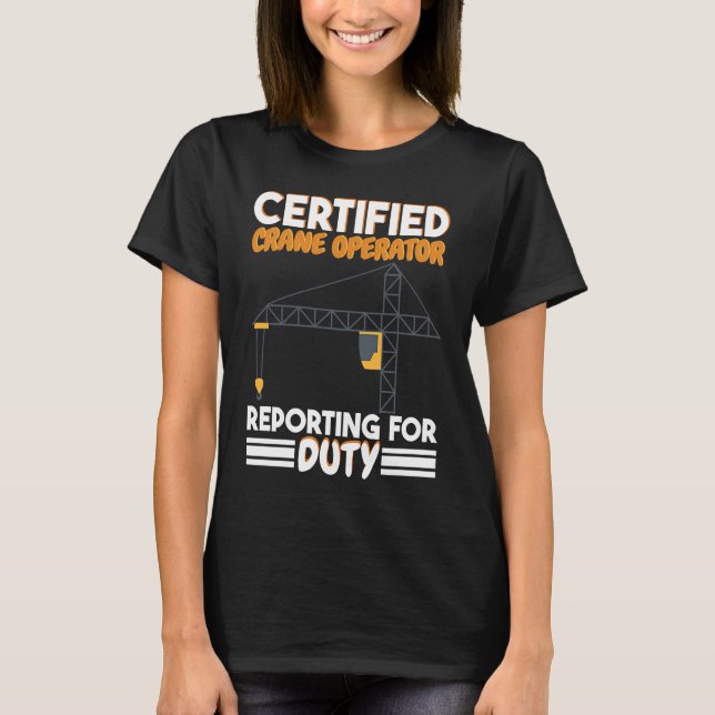 Camiseta Certified Crane Operator reporting for duty Constr (Anverso)