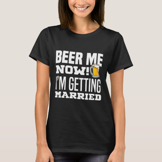 Camiseta Cerveza Ahora Me Voy a Casar Novio Divertido Despe (Anverso)