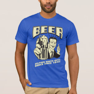 Camiseta Cerveza: Ayudando a los blancos a bailar desde ent