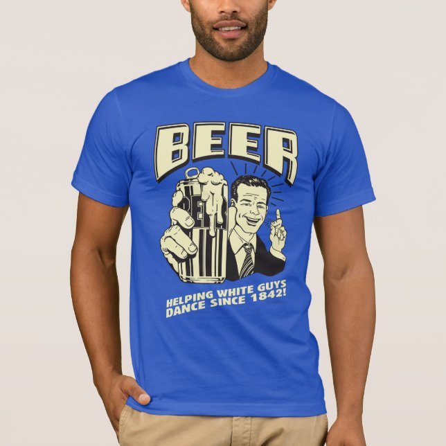 Camiseta Cerveza: Ayudando a los blancos a bailar desde ent (Anverso)