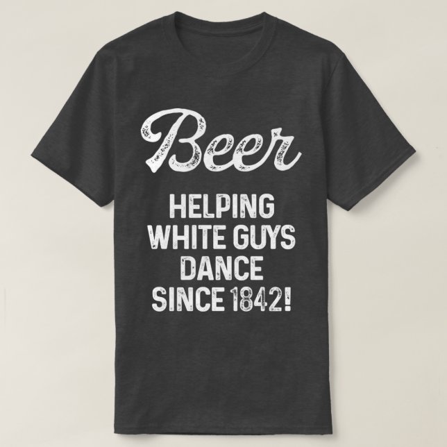 Camiseta Cerveza ayudando a los hombres blancos a bailar de (Diseño del anverso)