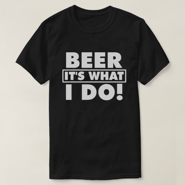 CAMISETA ¡CERVEZA ES LO QUE HAGO! (Diseño del anverso)
