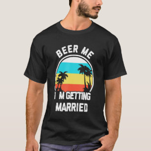 Camiseta Cerveza me estoy casando con ropa de bachiller