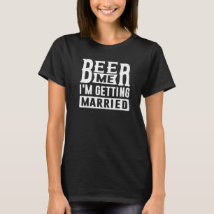 Camiseta Cerveza, me estoy casando con una novia de Groom B