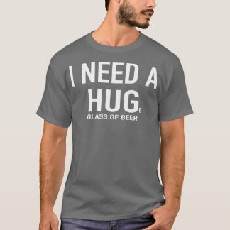 Camiseta Cerveza necesito un vaso enorme de cerveza