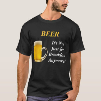 Camiseta ¡CERVEZA, no está apenas para el desayuno más!