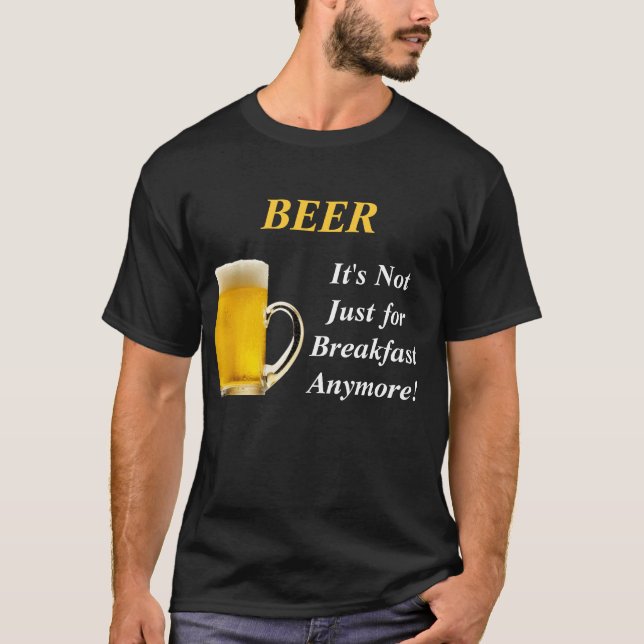 Camiseta ¡CERVEZA, no está apenas para el desayuno más! (Anverso)