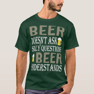 Camiseta Cerveza no hace preguntas tontas que la cerveza en