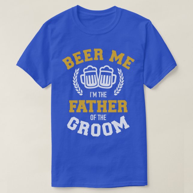 Camiseta Cerveza para mí Ix27m el padre del novio regalo di (Diseño del anverso)