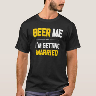 Camiseta Cerveza para mí, me estoy casando Novio Acompañant