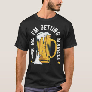 Camiseta Cerveza para mí, me voy a casar divertida despedid