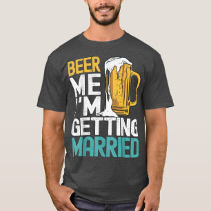 Camiseta Cerveza para mí, me voy a casar, divertida fiesta