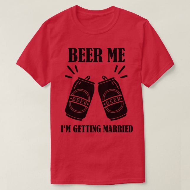 Camiseta Cerveza para mí, me voy a casar, divertido novio 2 (Diseño del anverso)