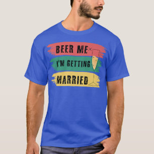 Camiseta Cerveza para mí, me voy a casar, fiesta de soltero