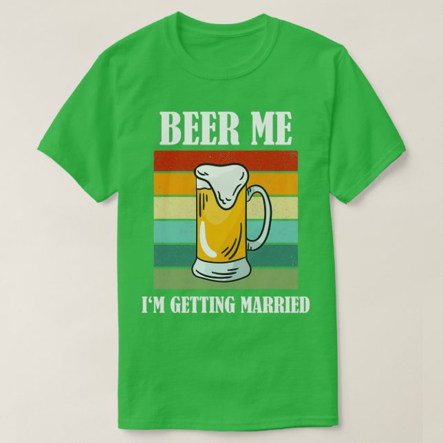 Camiseta Cerveza para mí, me voy a casar, novio divertido (Diseño del anverso)