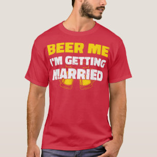 Camiseta Cerveza para mí, me voy a casar, novio, fiesta de