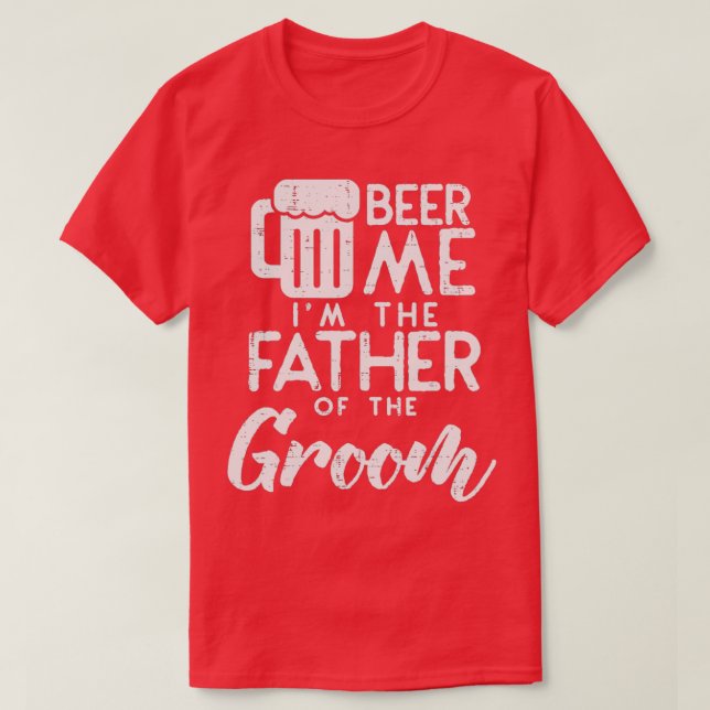 Camiseta Cerveza para mí, soy el padre del novio, cena de e (Diseño del anverso)