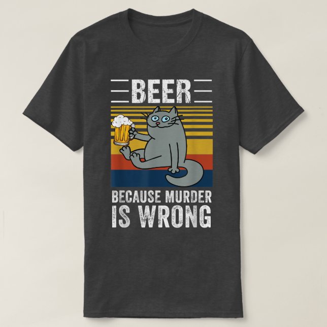 Camiseta Cerveza Porque Asesinar Está Mal Gato Divertido Be (Diseño del anverso)