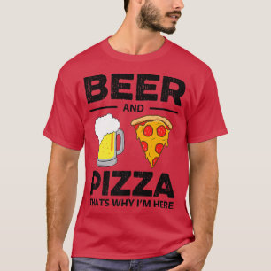 Camiseta Cerveza Y Pizza Es Por Eso Que Estoy Aquí Raro Com