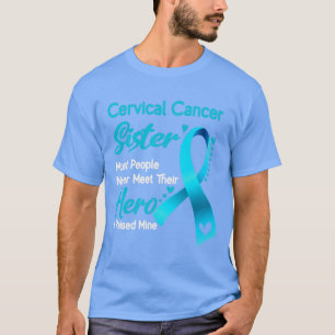 Camiseta Cervical Cancer Sister Most People Never Meet Thei
