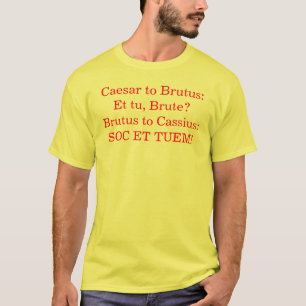 Camiseta César al Brutus:  ¿Y tu, bruto? Brutus a Cassi…