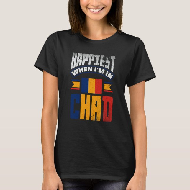 Camiseta Chad Chadian Chad Flag Happiest When Im In Chad (Anverso)