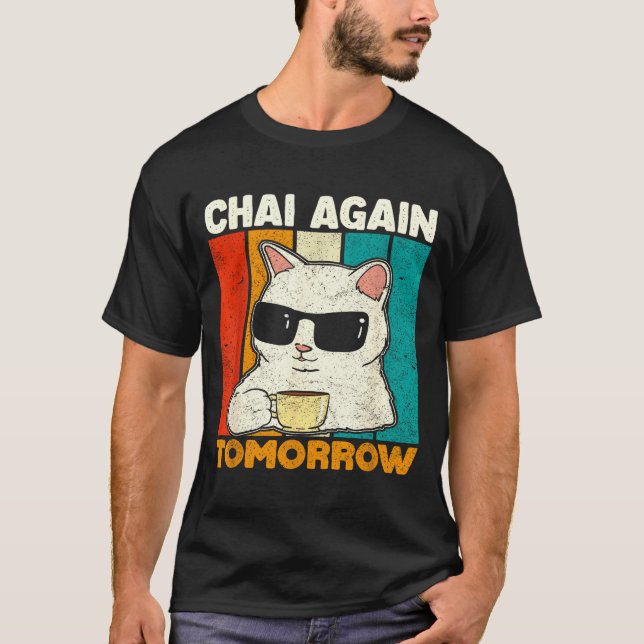Camiseta Chai Again Tomorrow Funny Chai Tea Lovers Coffee A (Anverso)