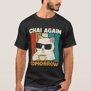 Camiseta Chai de nuevo mañana divertido amantes del té Chai