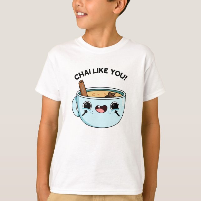 Camiseta Chai Like You Funny Tea Pun (Anverso)