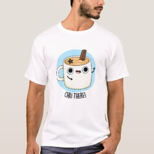 Camiseta Chai There Funny Chai Tea Pun
