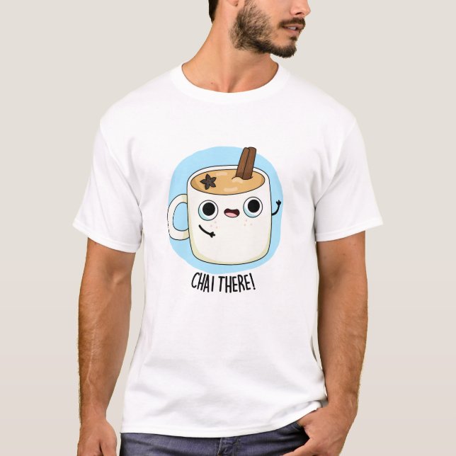 Camiseta Chai There Funny Chai Tea Pun (Anverso)