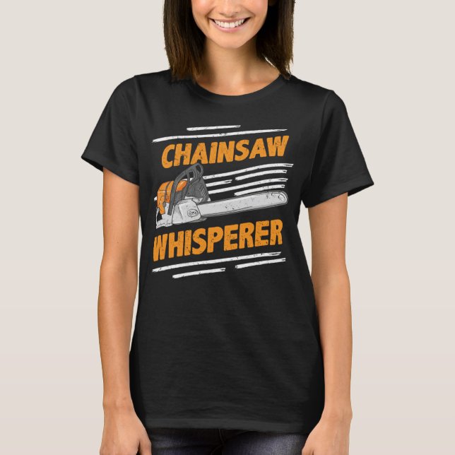 Camiseta Chainsaw Whisperer - Divertido Lumberjack y Logger (Anverso)
