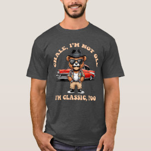 Camiseta ¡Chale! No soy viejo, soy clásico - divertido Chic