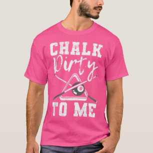Camiseta Chalk Dirty Para Mí Hecho Para Un Billar Jugador