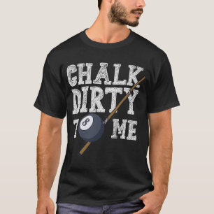 Camiseta Chalk Dirty To Me Billard Snooker Pool