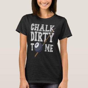 Camiseta Chalk Dirty To Me Billard Snooker Pool