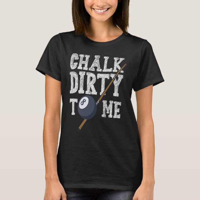 Camiseta Chalk Dirty To Me Billard Snooker Pool (Anverso)