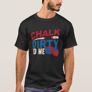 Camiseta Chalk Dirty To Me Billiards Cue Snooker