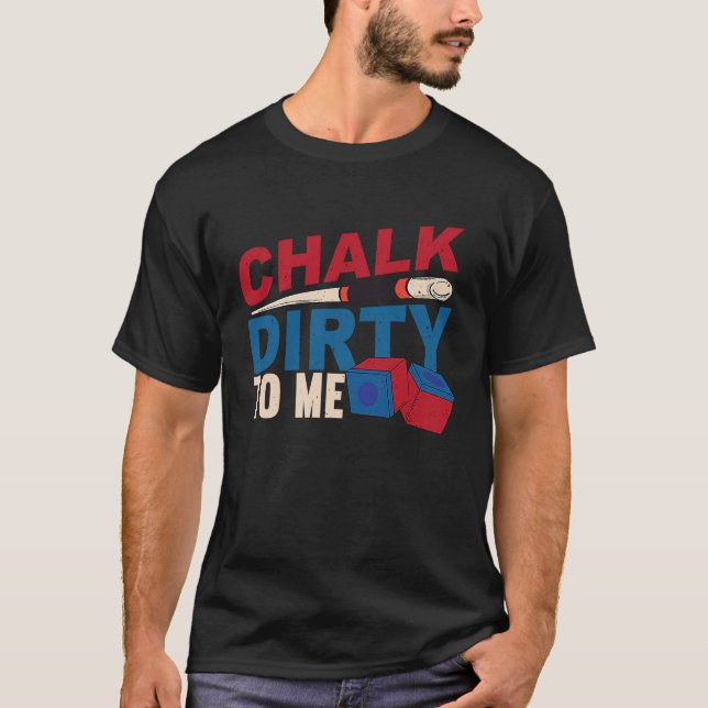 Camiseta Chalk Dirty To Me Billiards Cue Snooker (Anverso)